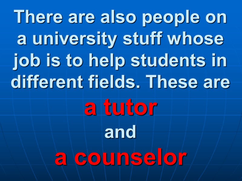 There are also people on a university stuff whose job is to help students
